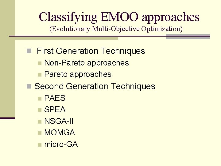 Classifying EMOO approaches (Evolutionary Multi-Objective Optimization) n First Generation Techniques n Non-Pareto approaches n