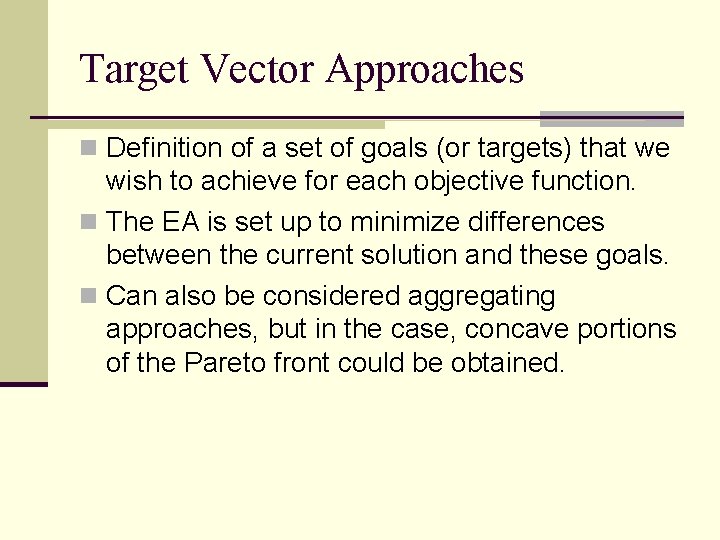 Target Vector Approaches n Definition of a set of goals (or targets) that we