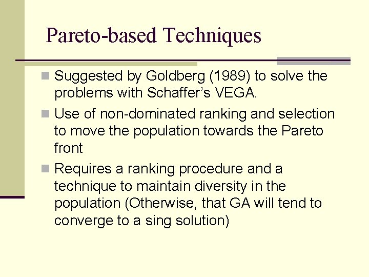 Pareto-based Techniques n Suggested by Goldberg (1989) to solve the problems with Schaffer’s VEGA.