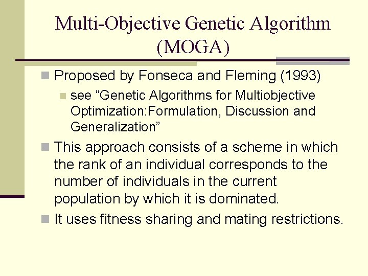 Multi-Objective Genetic Algorithm (MOGA) n Proposed by Fonseca and Fleming (1993) n see “Genetic