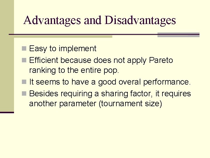 Advantages and Disadvantages n Easy to implement n Efficient because does not apply Pareto