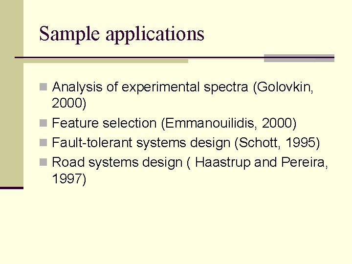 Sample applications n Analysis of experimental spectra (Golovkin, 2000) n Feature selection (Emmanouilidis, 2000)