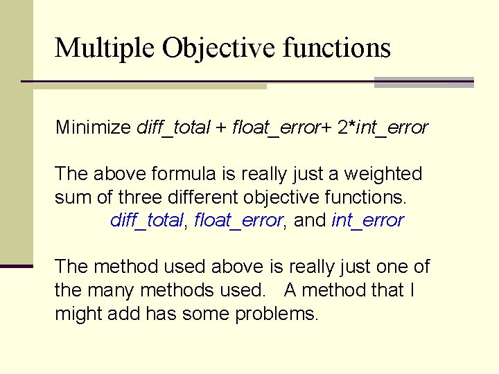 Multiple Objective functions Minimize diff_total + float_error+ 2*int_error The above formula is really just