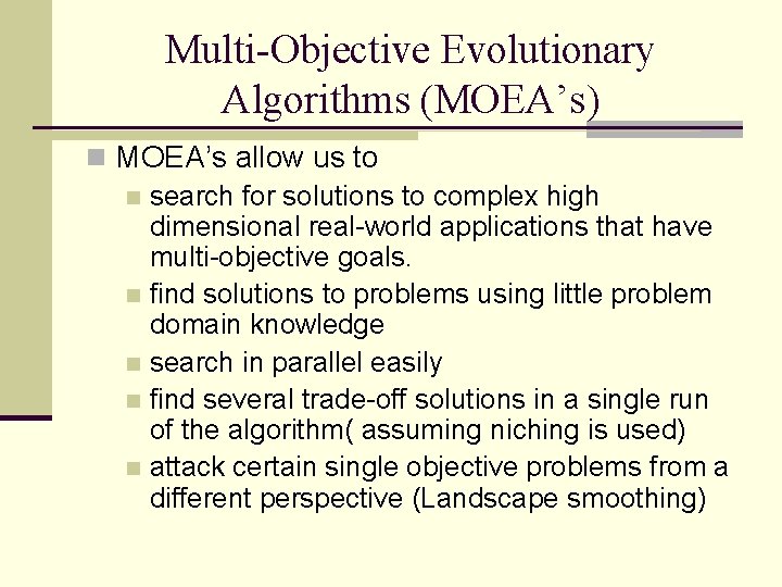 Multi-Objective Evolutionary Algorithms (MOEA’s) n MOEA’s allow us to n search for solutions to