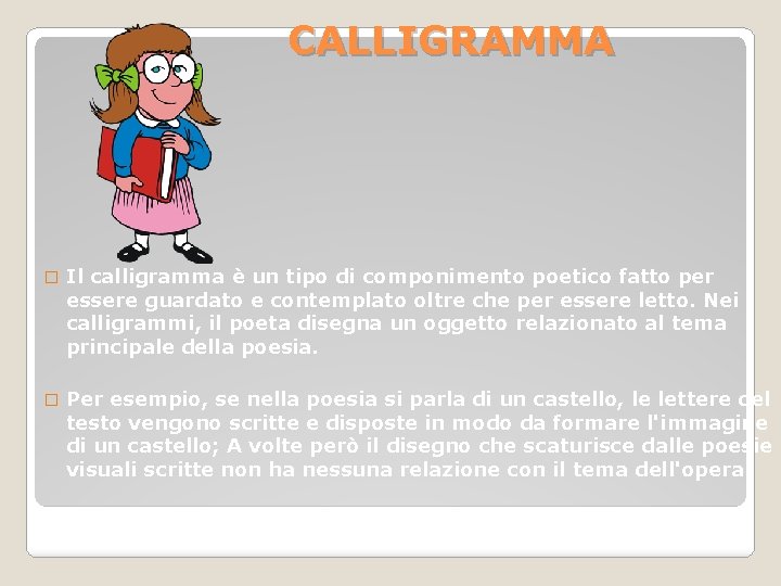 CALLIGRAMMA � Il calligramma è un tipo di componimento poetico fatto per essere guardato