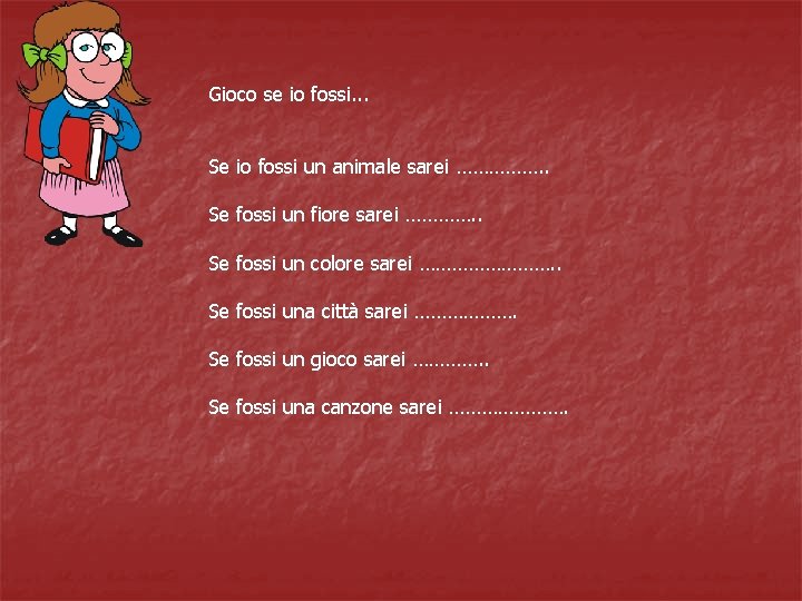 Gioco se io fossi. . . Se io fossi un animale sarei ……………. .
