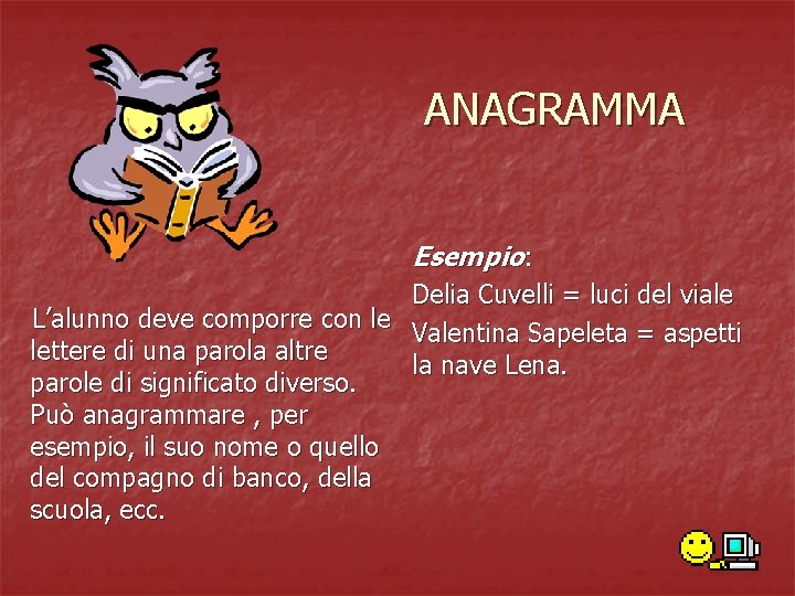 ANAGRAMMA Esempio: Delia Cuvelli = luci del viale L’alunno deve comporre con le Valentina