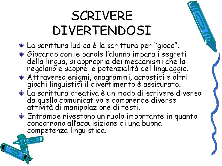 SCRIVERE DIVERTENDOSI La scrittura ludica è la scrittura per “gioco”. Giocando con le parole