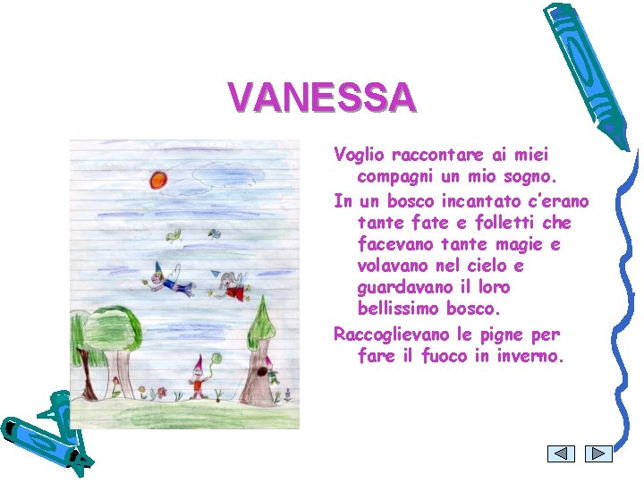 VANESSA Voglio raccontare ai miei compagni un mio sogno. In un bosco incantato c’erano