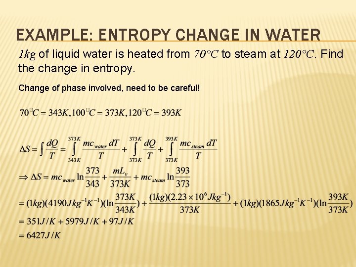 EXAMPLE: ENTROPY CHANGE IN WATER 1 kg of liquid water is heated from 70°C