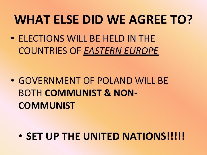 WHAT ELSE DID WE AGREE TO? • ELECTIONS WILL BE HELD IN THE COUNTRIES