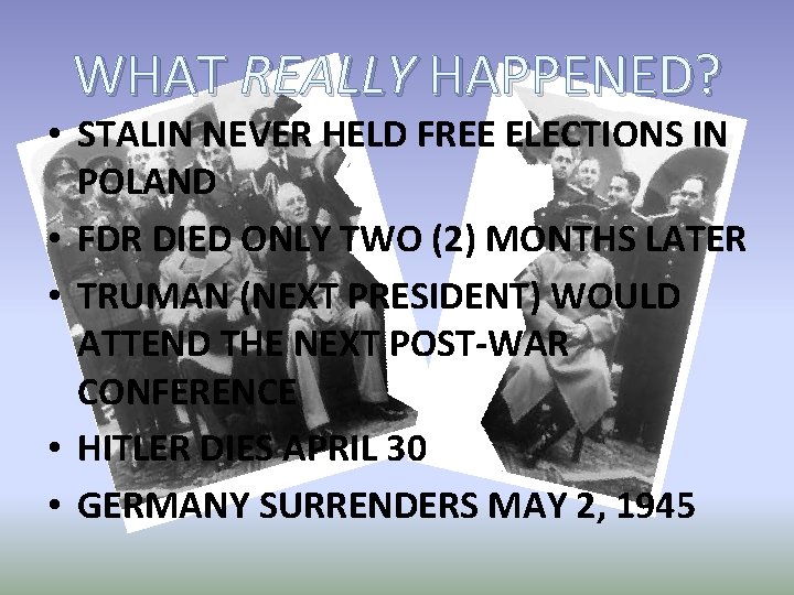 WHAT REALLY HAPPENED? • STALIN NEVER HELD FREE ELECTIONS IN POLAND • FDR DIED