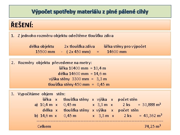 Výpočet spotřeby materiálu z plné pálené cihly ŘEŠENÍ: 1. Z jednoho rozměru objektu odečtěme