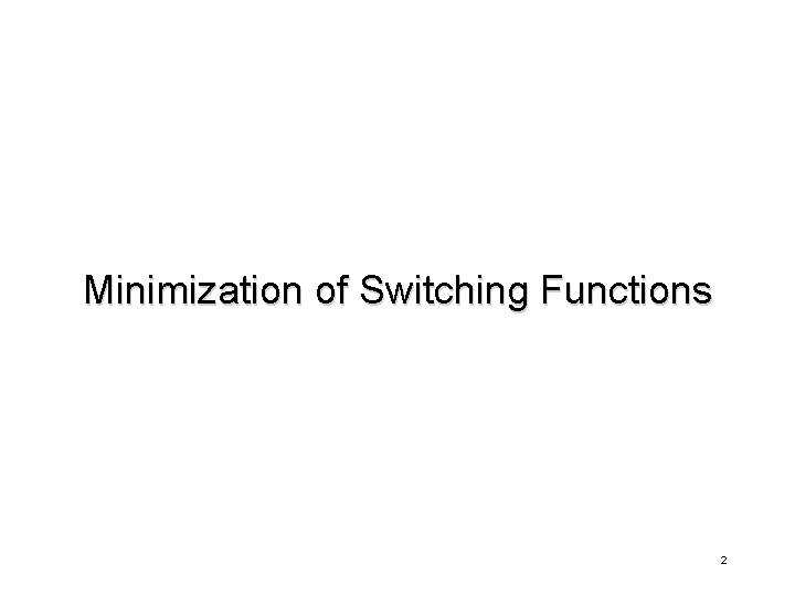 Minimization of Switching Functions 2 