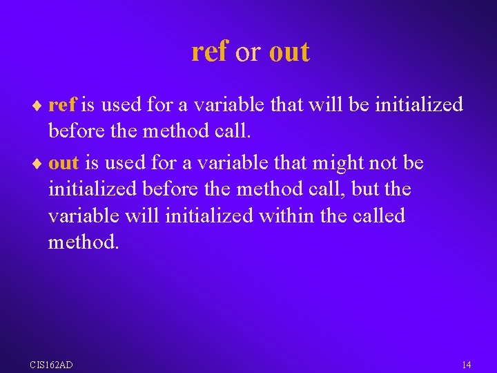 ref or out ¨ ref is used for a variable that will be initialized