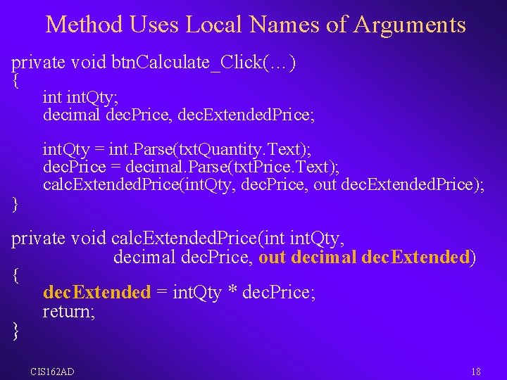Method Uses Local Names of Arguments private void btn. Calculate_Click(…) { } int. Qty;