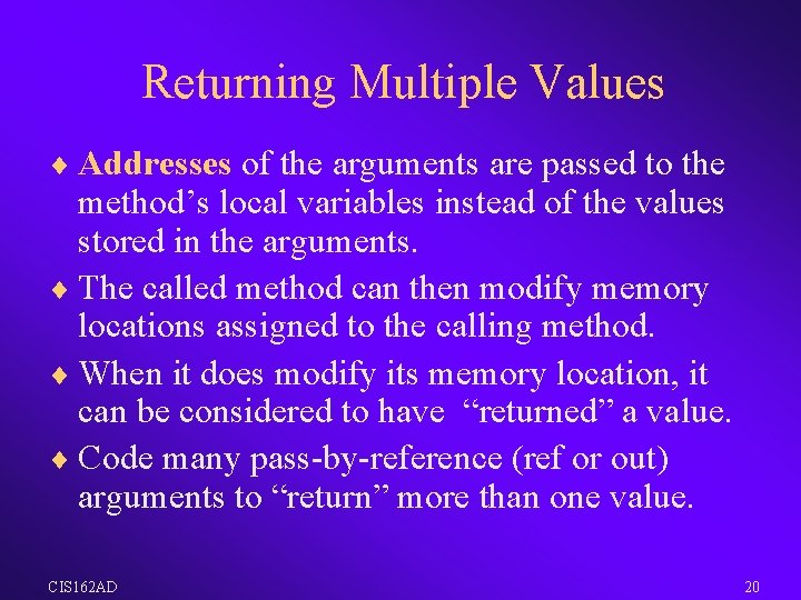 Returning Multiple Values ¨ Addresses of the arguments are passed to the method’s local