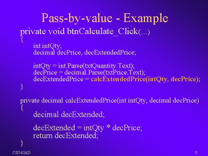 Pass-by-value - Example private void btn. Calculate_Click(…) { } int. Qty; decimal dec. Price,