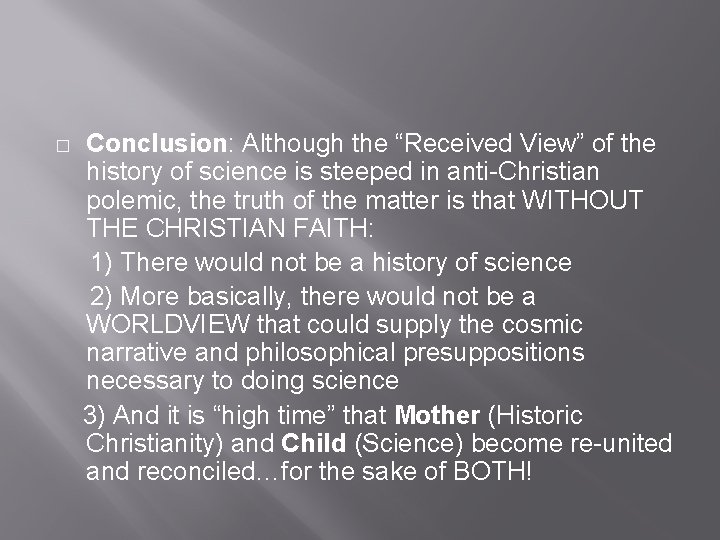 � Conclusion: Although the “Received View” of the history of science is steeped in