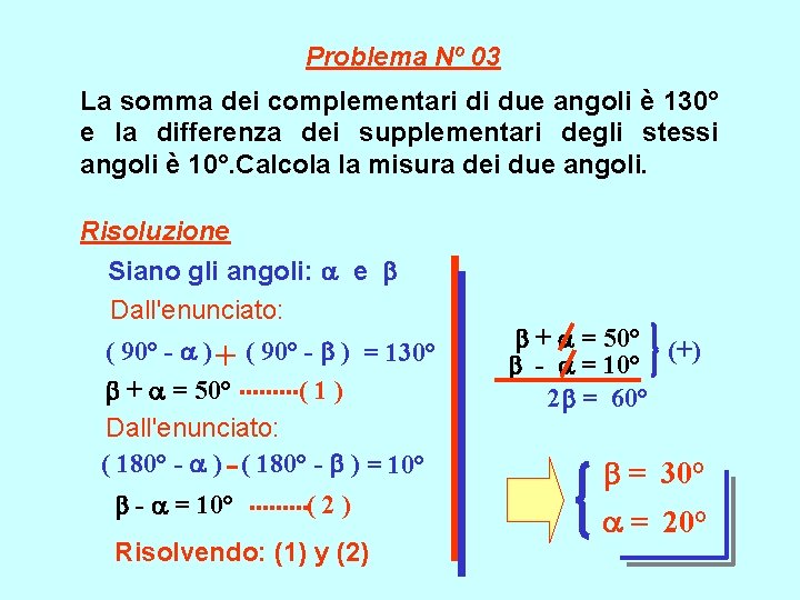 Problema Nº 03 La somma dei complementari di due angoli è 130° e la