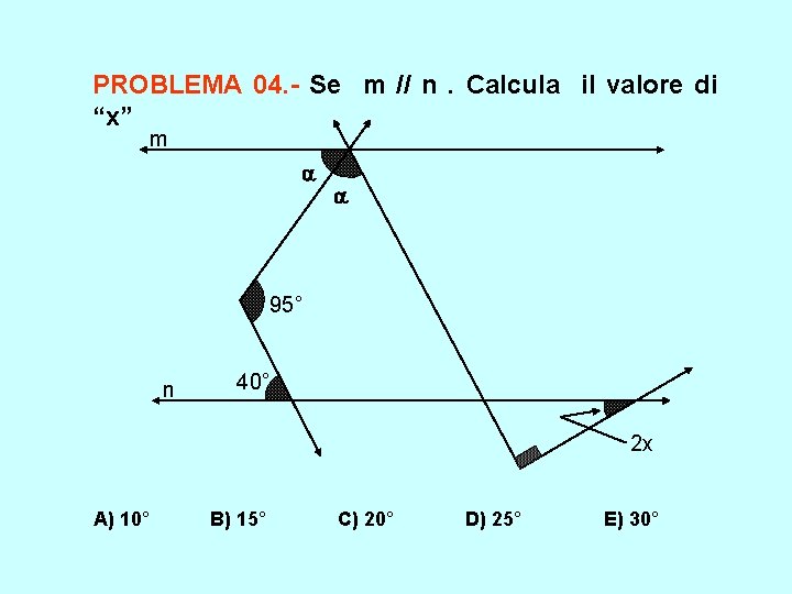 PROBLEMA 04. - Se m // n. Calcula il valore di “x” m 95° PROBLEMA 04. - Se m // n. Calcula il valore di “x” m 95°
