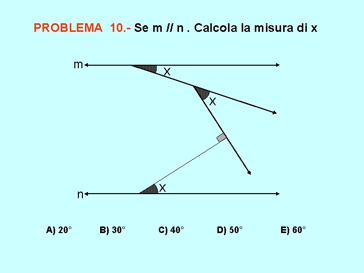 PROBLEMA 10. - Se m // n. Calcola la misura di x m x PROBLEMA 10. - Se m // n. Calcola la misura di x m x