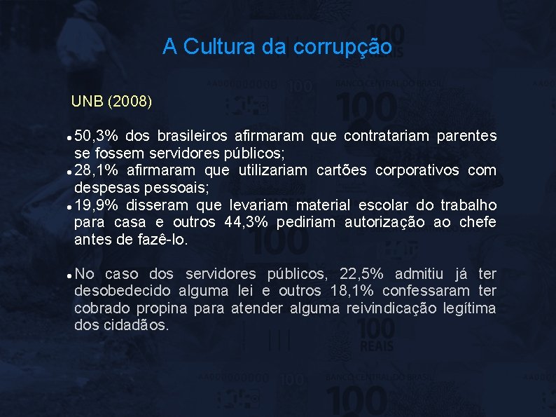 A Cultura da corrupção UNB (2008) 50, 3% dos brasileiros afirmaram que contratariam parentes
