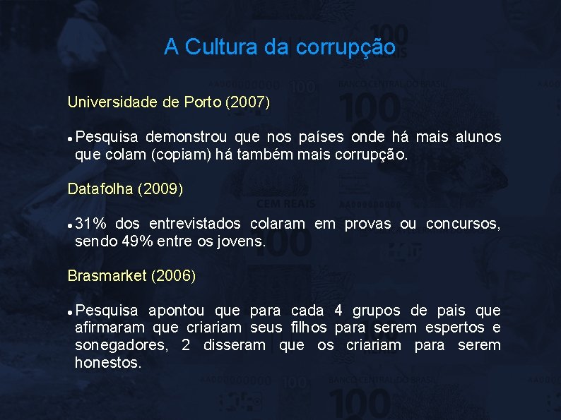 A Cultura da corrupção Universidade de Porto (2007) Pesquisa demonstrou que nos países onde