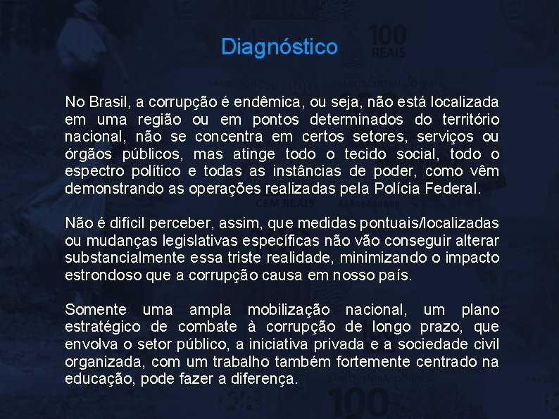 Diagnóstico No Brasil, a corrupção é endêmica, ou seja, não está localizada em uma