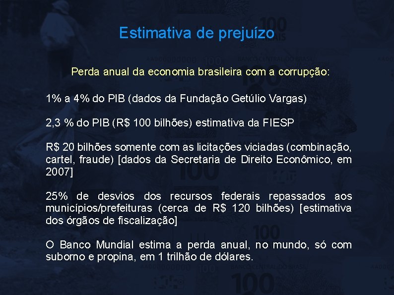 Estimativa de prejuízo Perda anual da economia brasileira com a corrupção: 1% a 4%