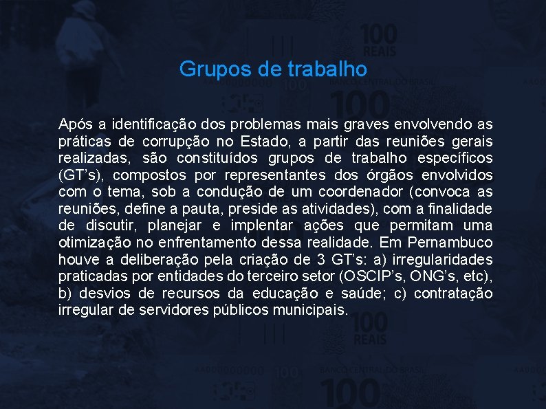 Grupos de trabalho Após a identificação dos problemas mais graves envolvendo as práticas de