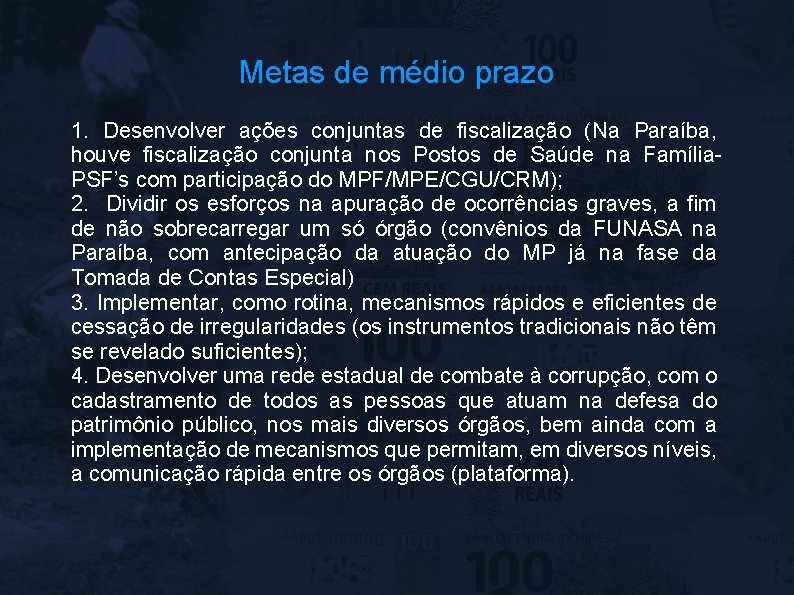Metas de médio prazo 1. Desenvolver ações conjuntas de fiscalização (Na Paraíba, houve fiscalização