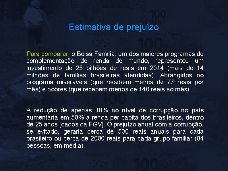 Estimativa de prejuízo Para comparar: o Bolsa Família, um dos maiores programas de complementação