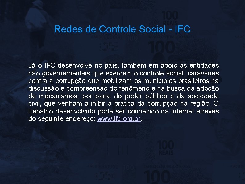 Redes de Controle Social - IFC Já o IFC desenvolve no país, também em