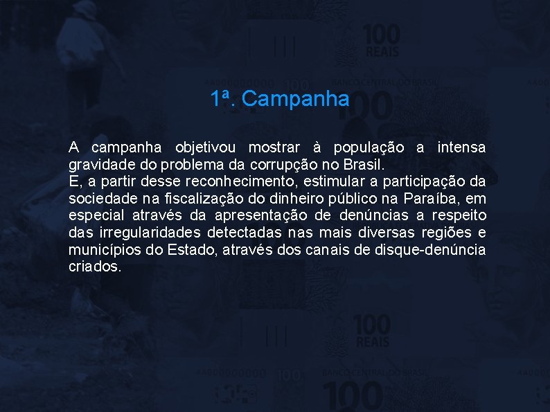 1ª. Campanha A campanha objetivou mostrar à população a intensa gravidade do problema da