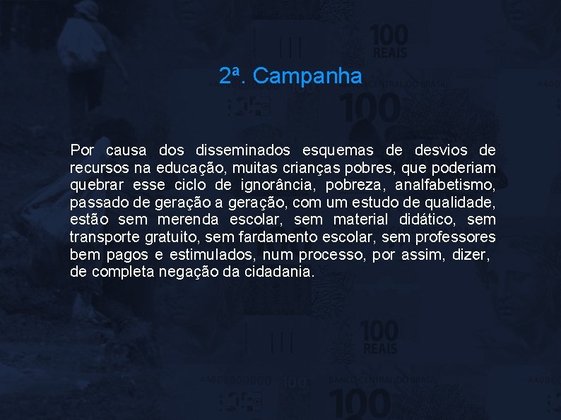 2ª. Campanha Por causa dos disseminados esquemas de desvios de recursos na educação, muitas