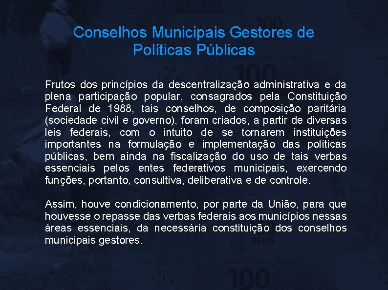 Conselhos Municipais Gestores de Políticas Públicas Frutos dos princípios da descentralização administrativa e da