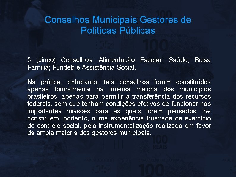 Conselhos Municipais Gestores de Políticas Públicas 5 (cinco) Conselhos: Alimentação Escolar; Saúde, Bolsa Família;