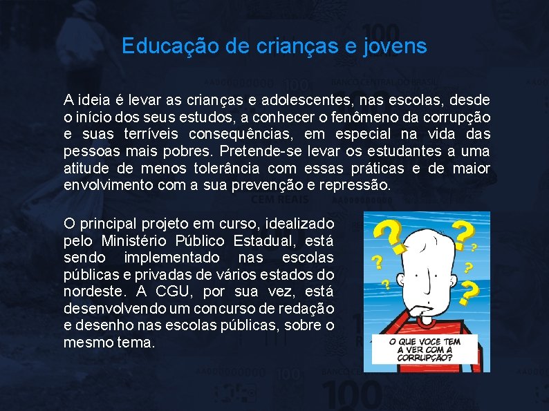 Educação de crianças e jovens A ideia é levar as crianças e adolescentes, nas