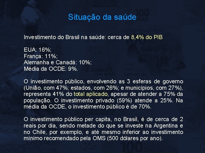 Situação da saúde Investimento do Brasil na saúde: cerca de 8, 4% do PIB