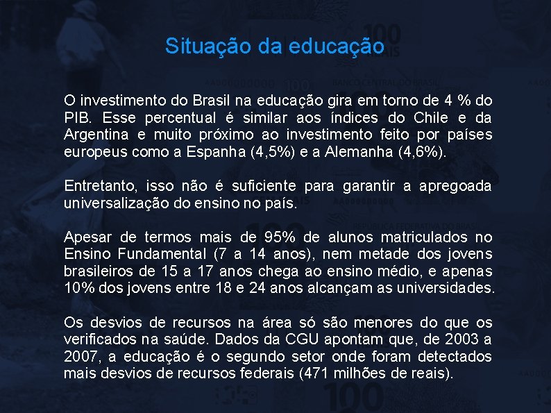 Situação da educação O investimento do Brasil na educação gira em torno de 4