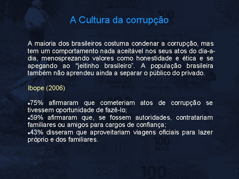 A Cultura da corrupção A maioria dos brasileiros costuma condenar a corrupção, mas tem