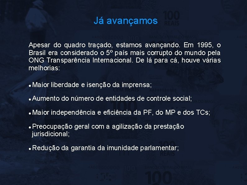 Já avançamos Apesar do quadro traçado, estamos avançando. Em 1995, o Brasil era considerado