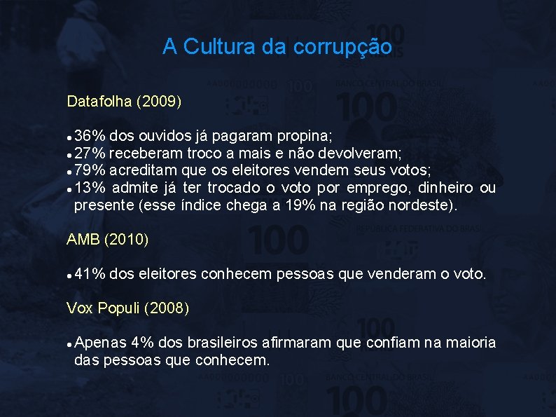 A Cultura da corrupção Datafolha (2009) 36% dos ouvidos já pagaram propina; 27% receberam