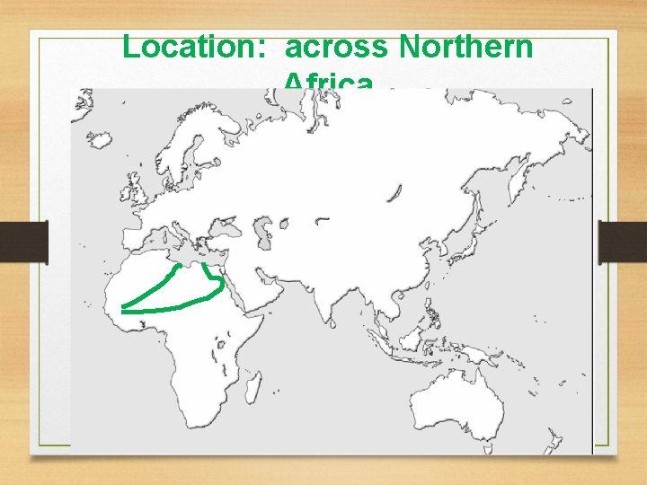 Location: across Northern Africa Location: across Northern Africa