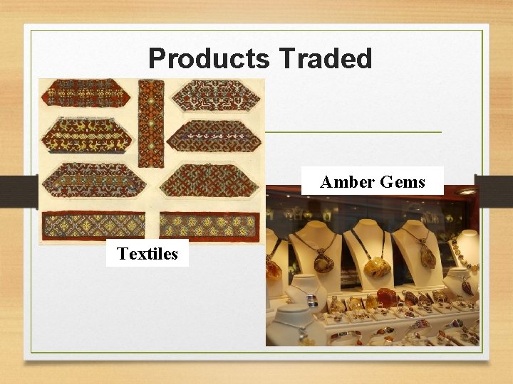 Products Traded Amber Gems Textiles 