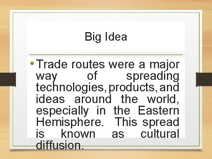 Big Idea • Trade routes were a major way of spreading technologies, products, and