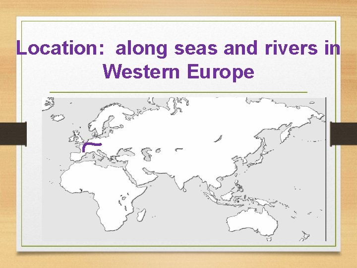 Location: along seas and rivers in Western Europe 