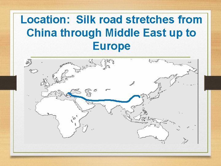 Location: Silk road stretches from China through Middle East up to Europe 