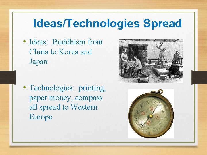 Ideas/Technologies Spread • Ideas: Buddhism from China to Korea and Japan • Technologies: printing, Ideas/Technologies Spread • Ideas: Buddhism from China to Korea and Japan • Technologies: printing,